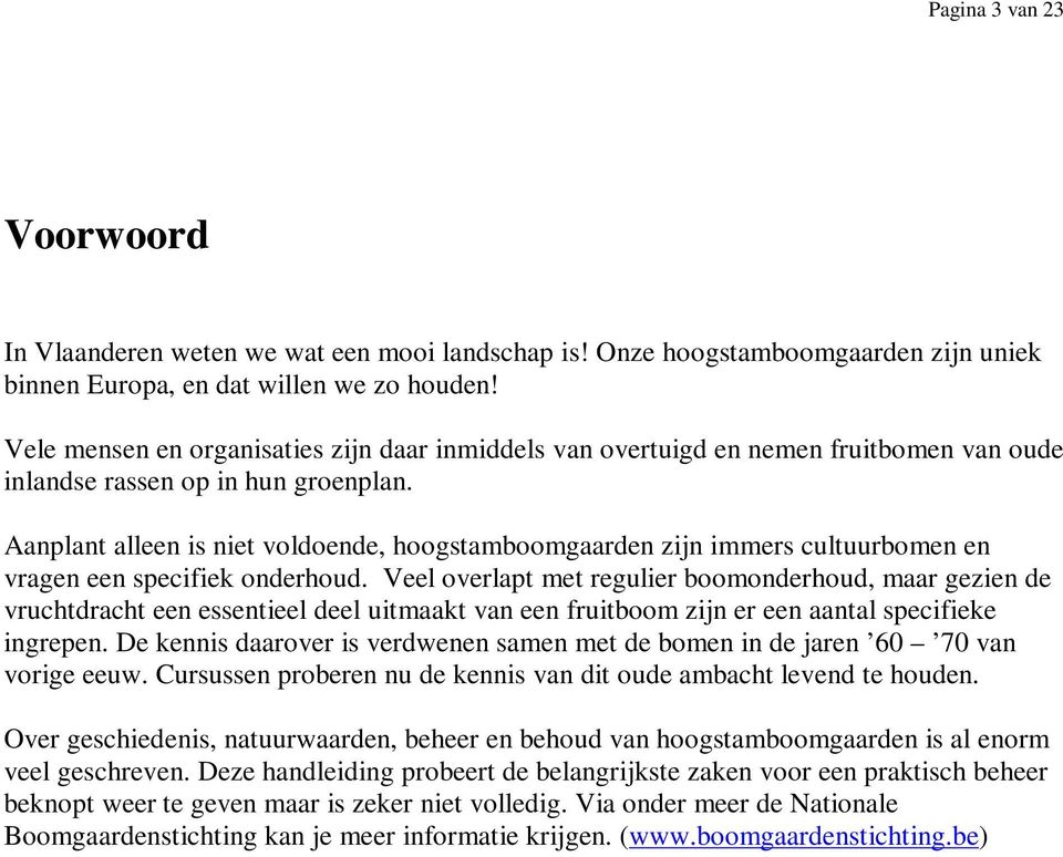 Aanplant alleen is niet voldoende, hoogstamboomgaarden zijn immers cultuurbomen en vragen een specifiek onderhoud.