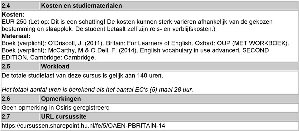 Boek (verplicht): McCarthy, M & O Dell, F. (2014). English vocabulary in use advanced, SECOND EDITION. Cambridge: Cambridge. 2.