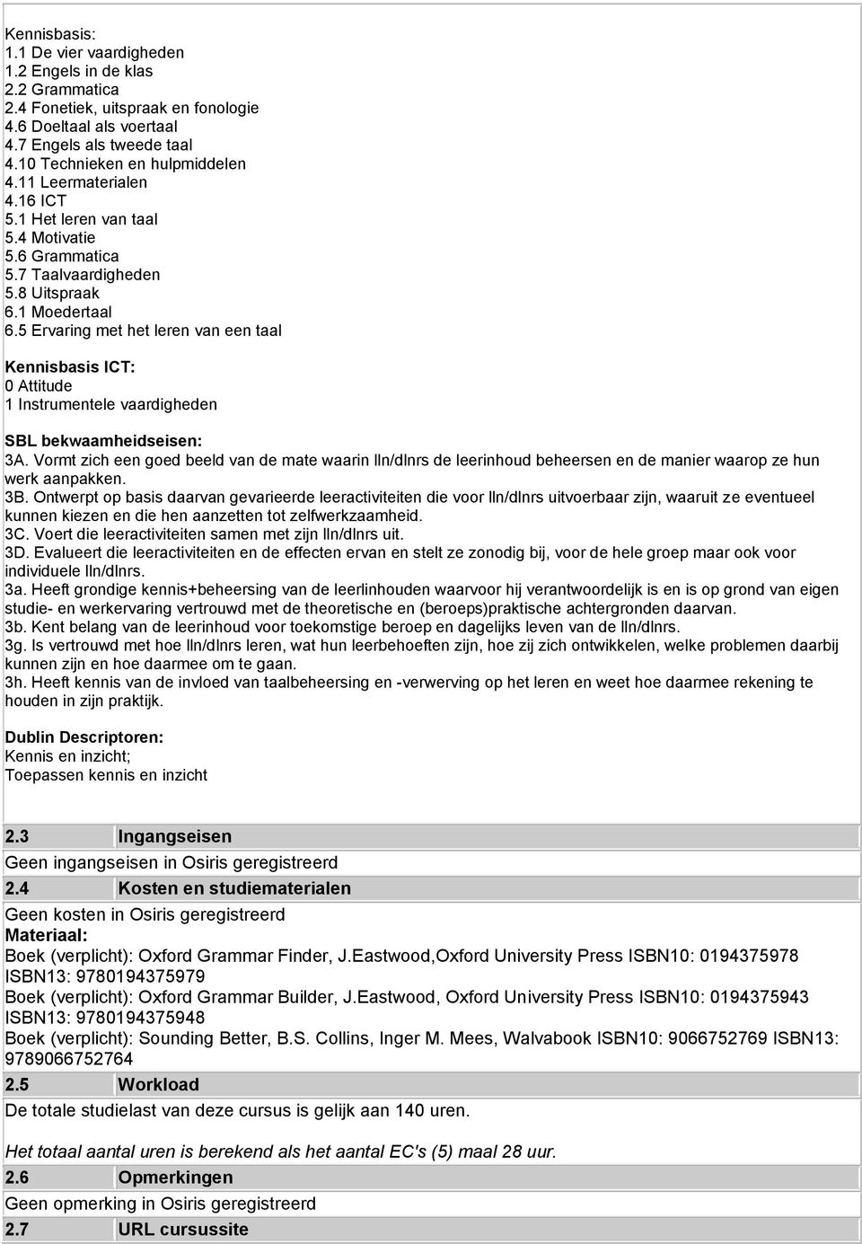 5 Ervaring met het leren van een taal Kennisbasis ICT: 0 Attitude 1 Instrumentele vaardigheden SBL bekwaamheidseisen: 3A.