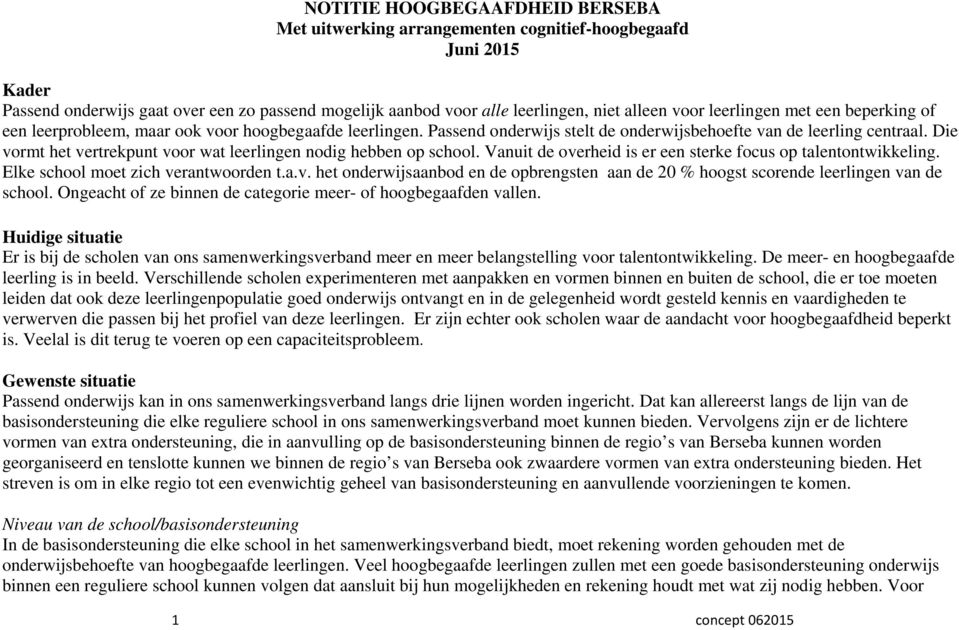 Die vormt het vertrekpunt voor wat leerlingen nodig hebben op school. Vanuit de overheid is er een sterke focus op talentontwikkeling. Elke school moet zich verantwoorden t.a.v. het onderwijsaanbod en de opbrengsten aan de 20 % hoogst scorende leerlingen van de school.