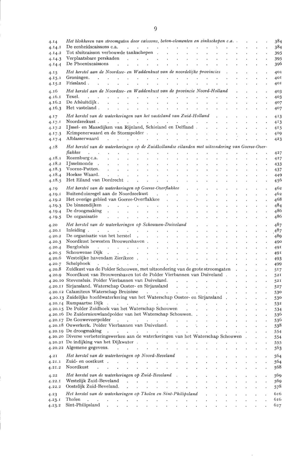 16 Het herstel aan de Noordzee-en Waddenkust van de provincie Noord-Holland.... 403 4.16.1 Texel 403 4.16.2 De Afsluitdijk 407 4.16.3 Het vasteland 407 4.