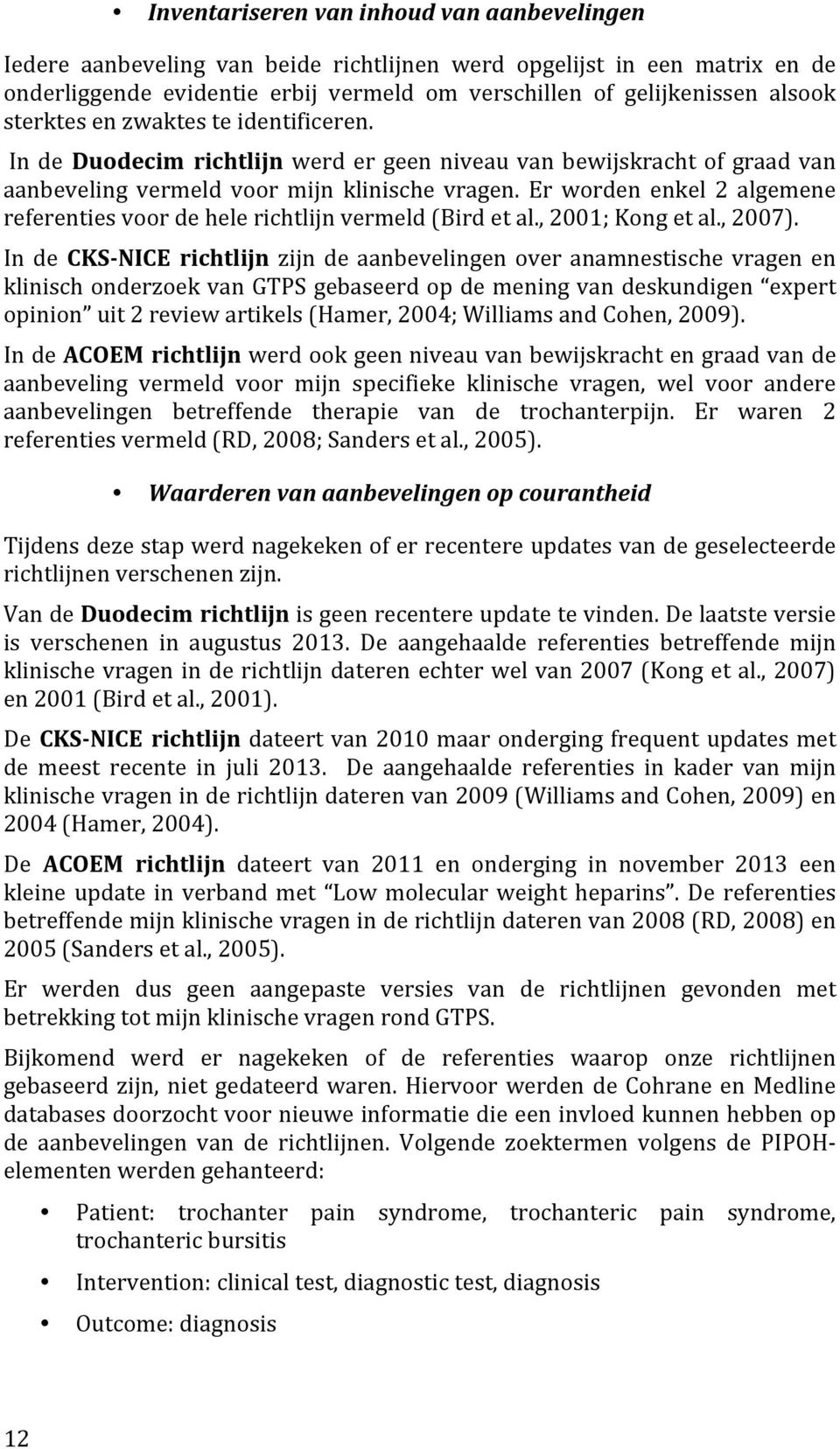 Er worden enkel 2 algemene referenties voor de hele richtlijn vermeld (Bird et al., 2001; Kong et al., 2007).