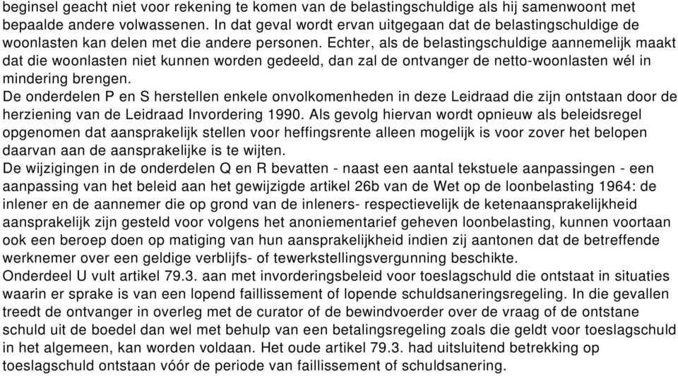 Echter, als de belastingschuldige aannemelijk maakt dat die woonlasten niet kunnen worden gedeeld, dan zal de ontvanger de netto-woonlasten wél in mindering brengen.