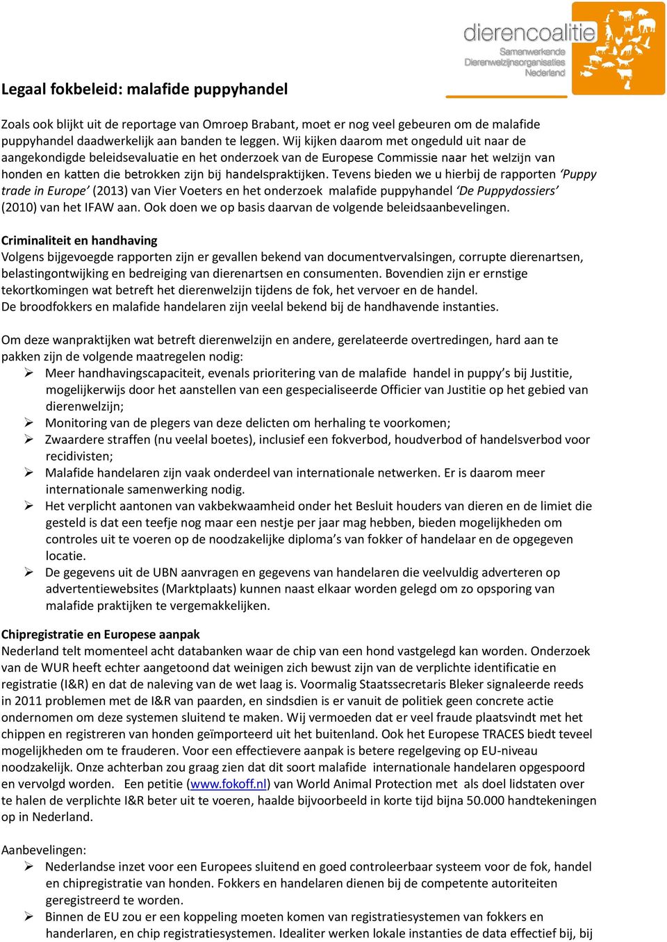 Tevens bieden we u hierbij de rapporten Puppy trade in Europe (2013) van Vier Voeters en het onderzoek malafide puppyhandel De Puppydossiers (2010) van het IFAW aan.