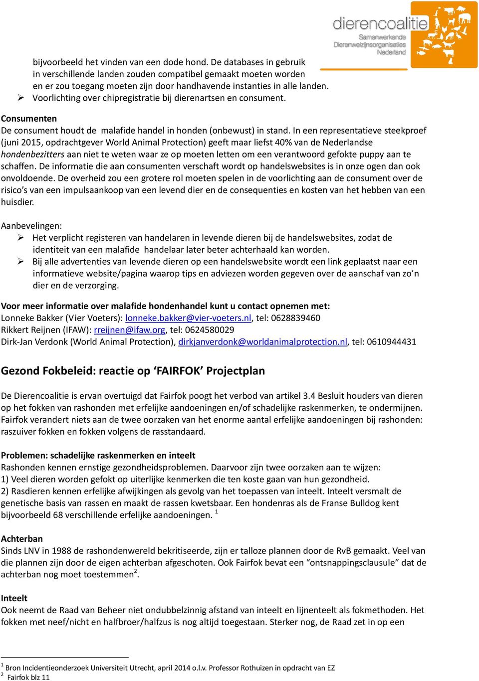 Voorlichting over chipregistratie bij dierenartsen en consument. Consumenten De consument houdt de malafide handel in honden (onbewust) in stand.