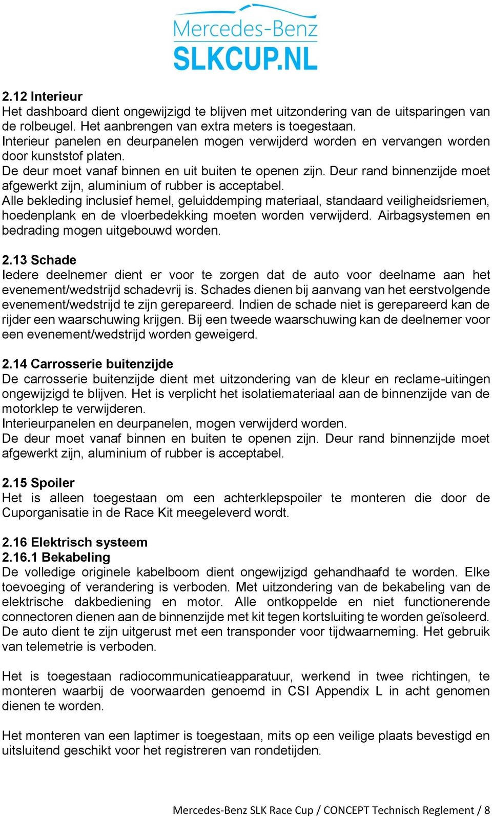 Deur rand binnenzijde moet afgewerkt zijn, aluminium of rubber is acceptabel.