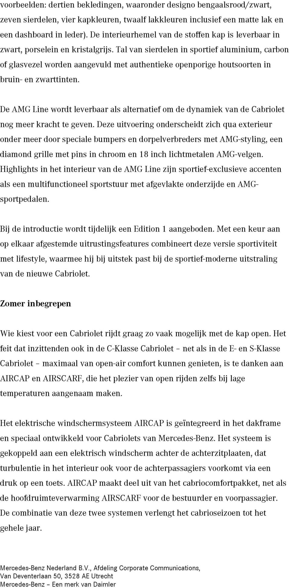 Tal van sierdelen in sportief aluminium, carbon of glasvezel worden aangevuld met authentieke openporige houtsoorten in bruin- en zwarttinten.