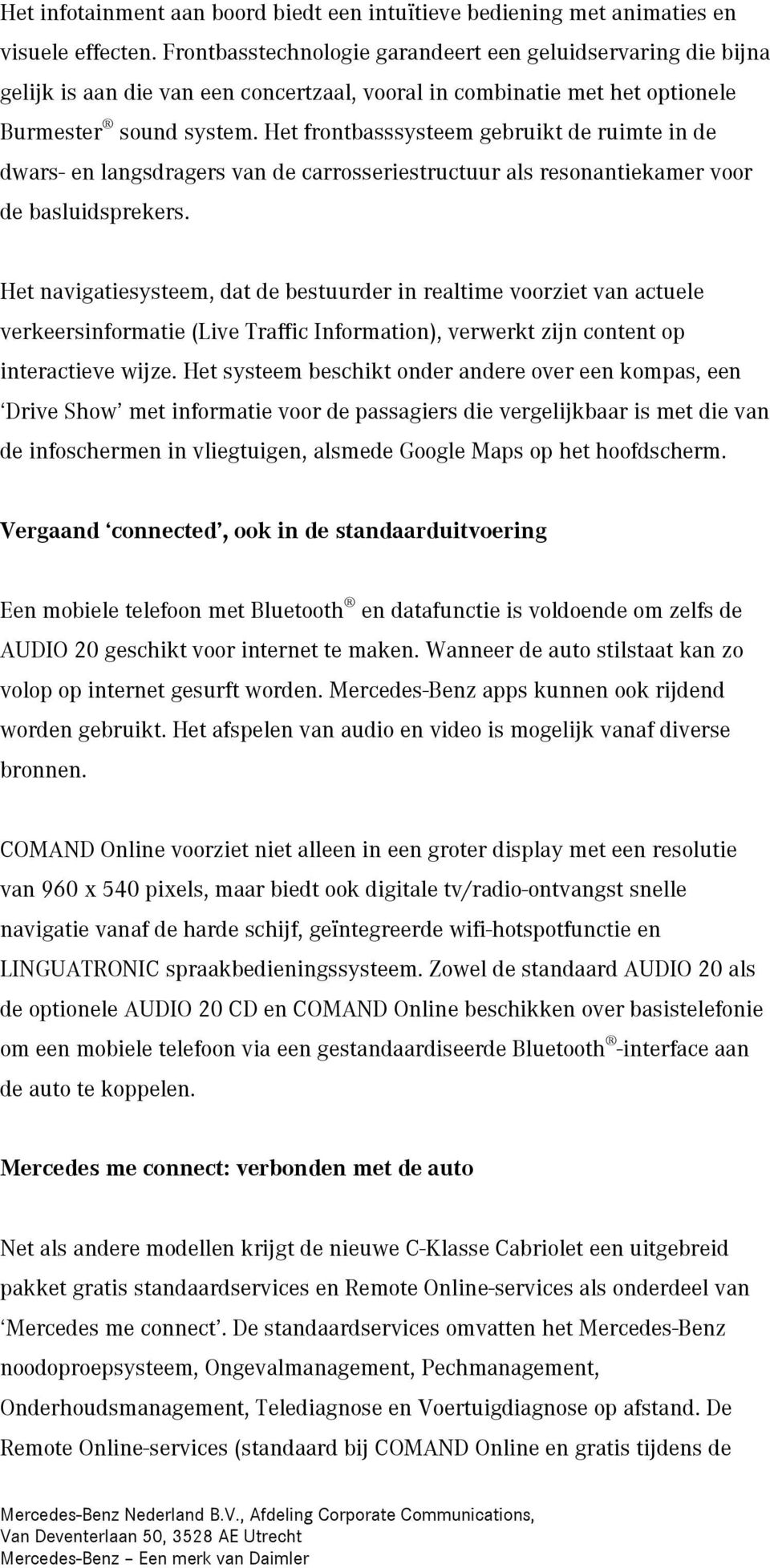 Het frontbasssysteem gebruikt de ruimte in de dwars- en langsdragers van de carrosseriestructuur als resonantiekamer voor de basluidsprekers.