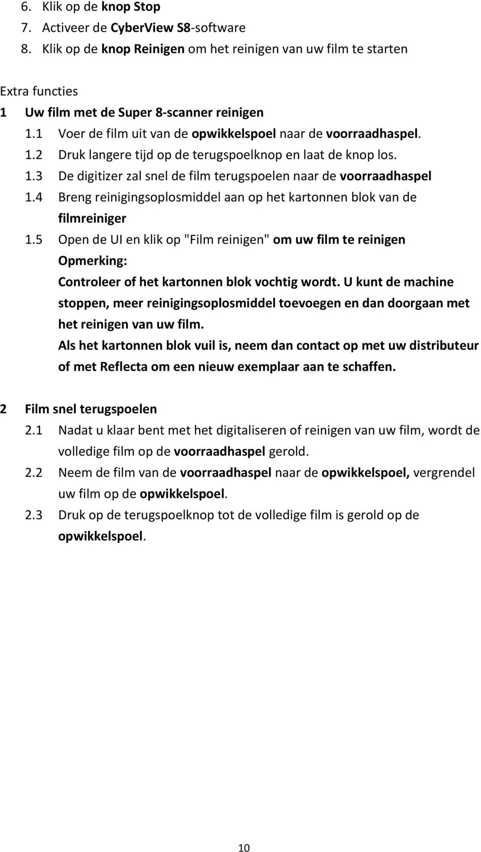 4 Breng reinigingsoplosmiddel aan op het kartonnen blok van de filmreiniger 1.5 Open de UI en klik op "Film reinigen" om uw film te reinigen Opmerking: Controleer of het kartonnen blok vochtig wordt.