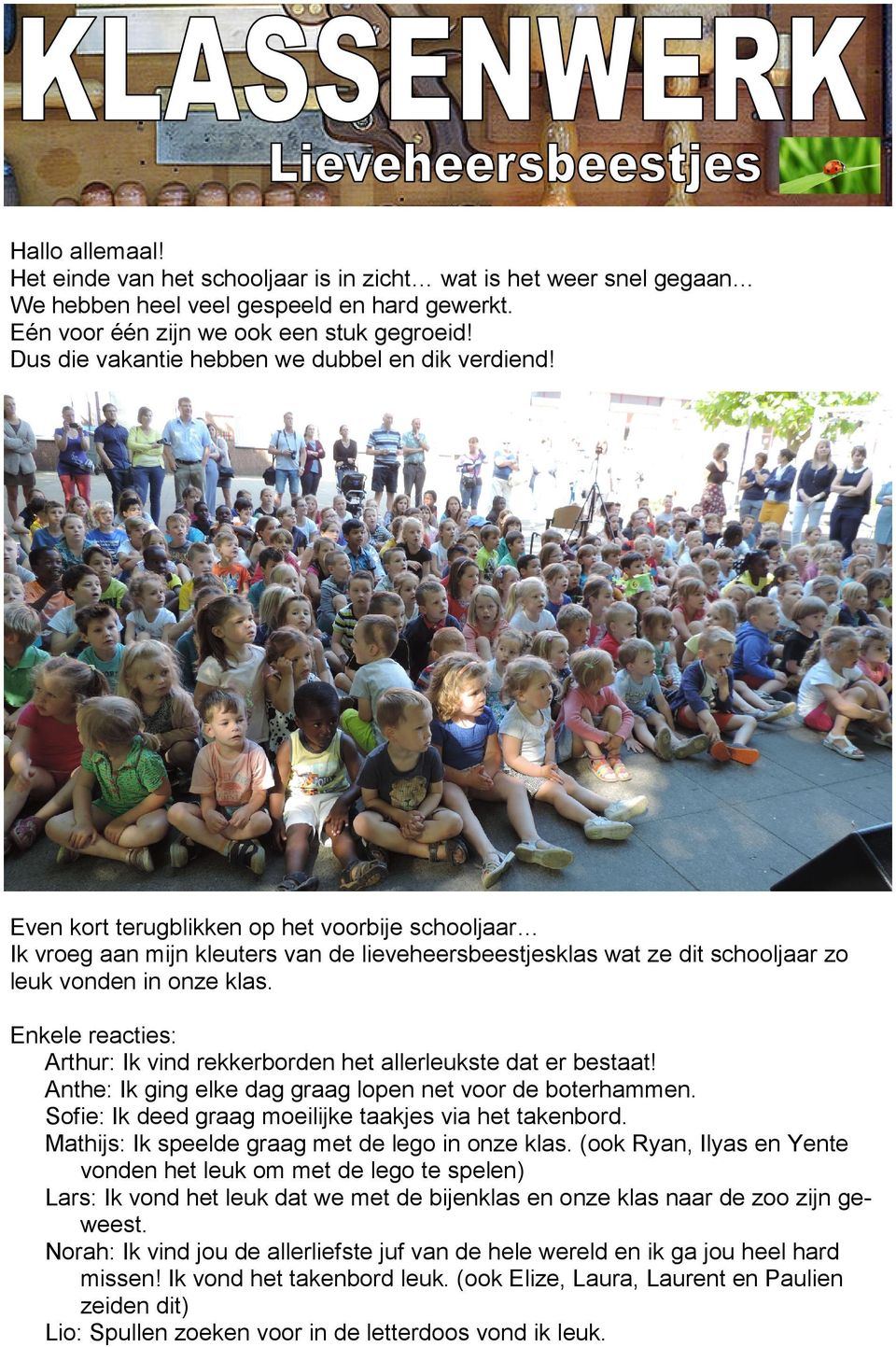 Even kort terugblikken op het voorbije schooljaar Ik vroeg aan mijn kleuters van de lieveheersbeestjesklas wat ze dit schooljaar zo leuk vonden in onze klas.