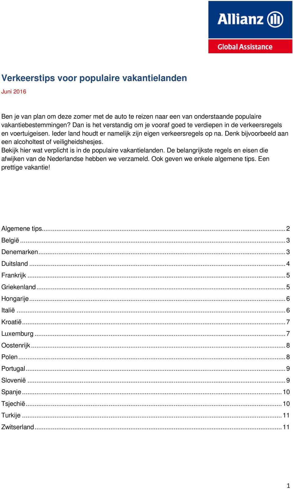 Denk bijvoorbeeld aan een alcoholtest of veiligheidshesjes. Bekijk hier wat verplicht is in de populaire vakantielanden.