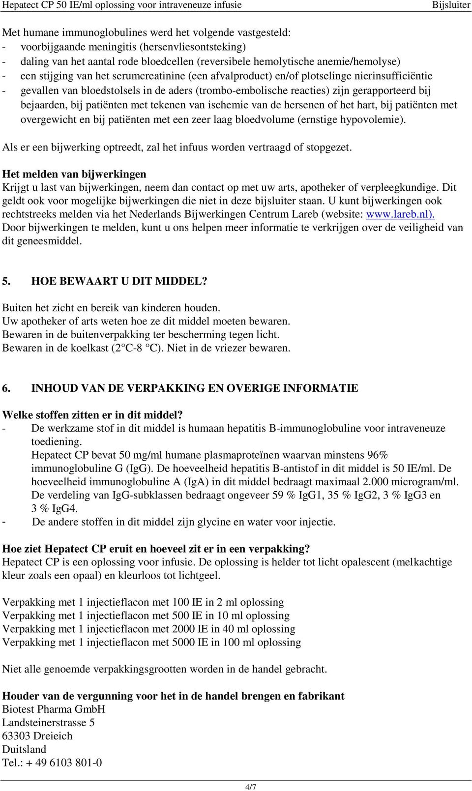 patiënten met tekenen van ischemie van de hersenen of het hart, bij patiënten met overgewicht en bij patiënten met een zeer laag bloedvolume (ernstige hypovolemie).