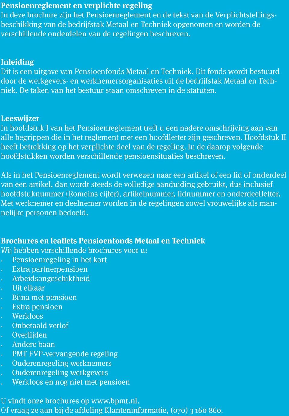 Dit fonds wordt bestuurd door de werkgevers- en werknemersorganisaties uit de bedrijfstak Metaal en Techniek. De taken van het bestuur staan omschreven in de statuten.