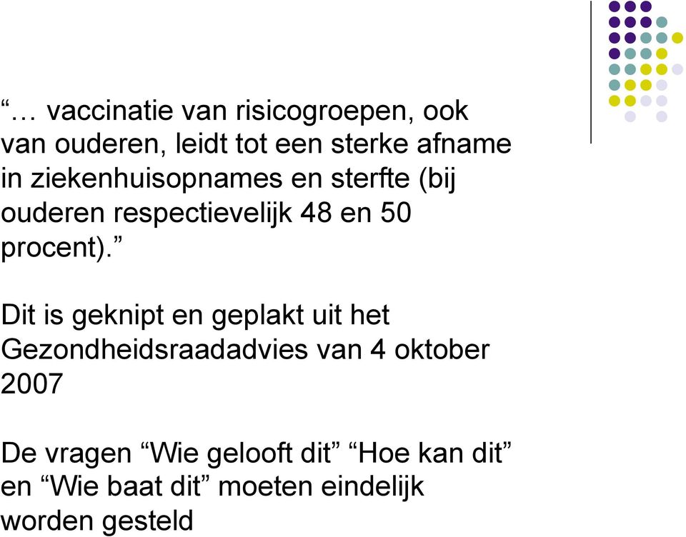 Dit is geknipt en geplakt uit het Gezondheidsraadadvies van 4 oktober 2007 De