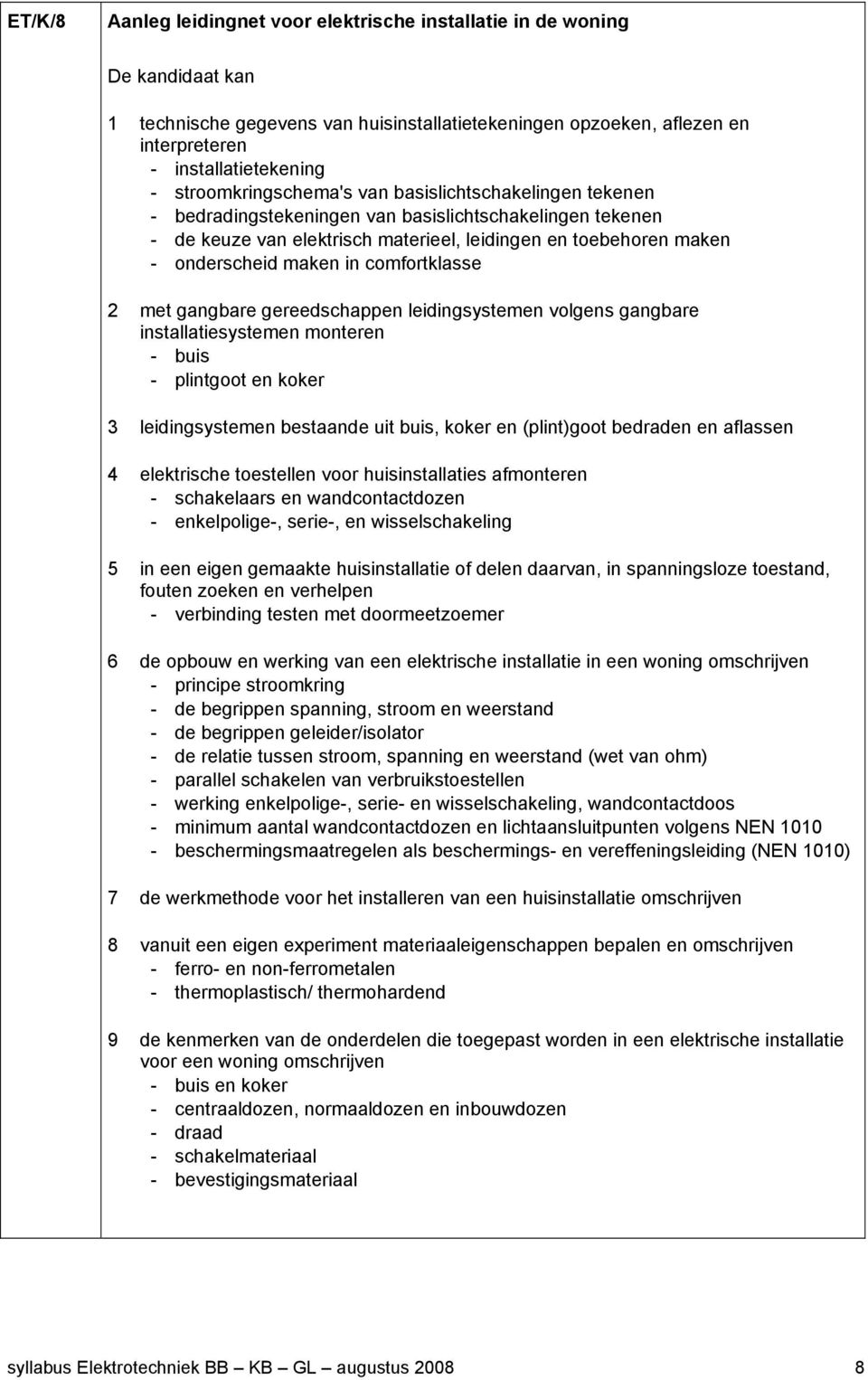 in comfortklasse 2 met gangbare gereedschappen leidingsystemen volgens gangbare installatiesystemen monteren - buis - plintgoot en koker 3 leidingsystemen bestaande uit buis, koker en (plint)goot