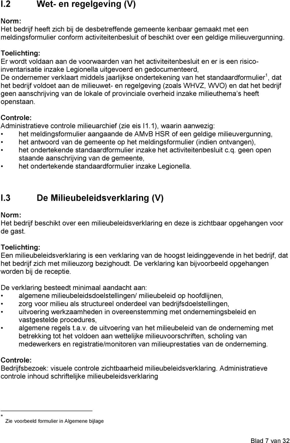 ondertekening van het standaardformulier 1, dat het bedrijf voldoet aan de milieuwet- en regelgeving (zoals WHVZ, WVO) en dat het bedrijf geen aanschrijving van de lokale of provinciale overheid