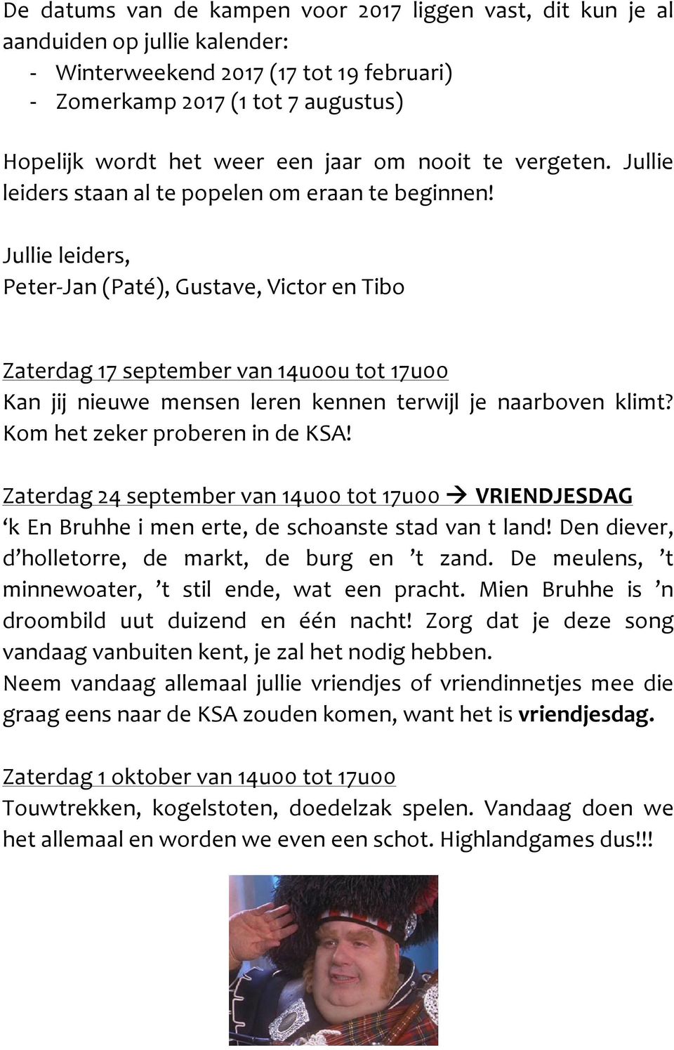 Jullie leiders, Peter- Jan (Paté), Gustave, Victor en Tibo Zaterdag 17 september van 14u00u tot 17u00 Kan jij nieuwe mensen leren kennen terwijl je naarboven klimt? Kom het zeker proberen in de KSA!