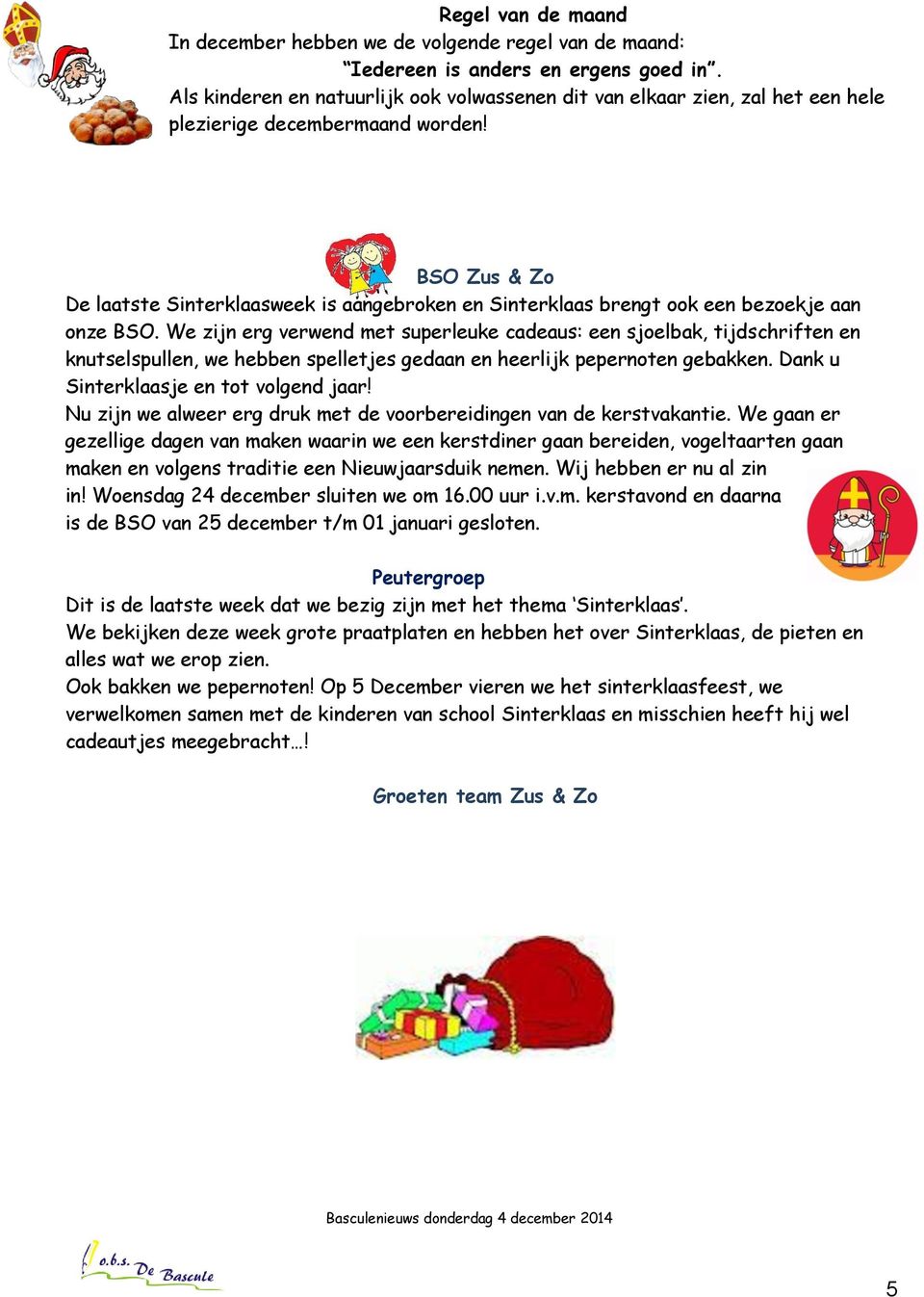 BSO Zus & Zo De laatste Sinterklaasweek is aangebroken en Sinterklaas brengt ook een bezoekje aan onze BSO.