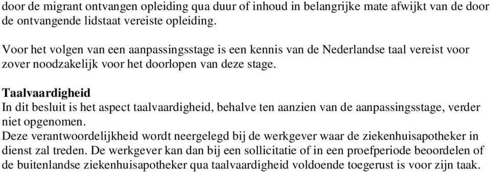 Taalvaardigheid In dit besluit is het aspect taalvaardigheid, behalve ten aanzien van de aanpassingsstage, verder niet opgenomen.