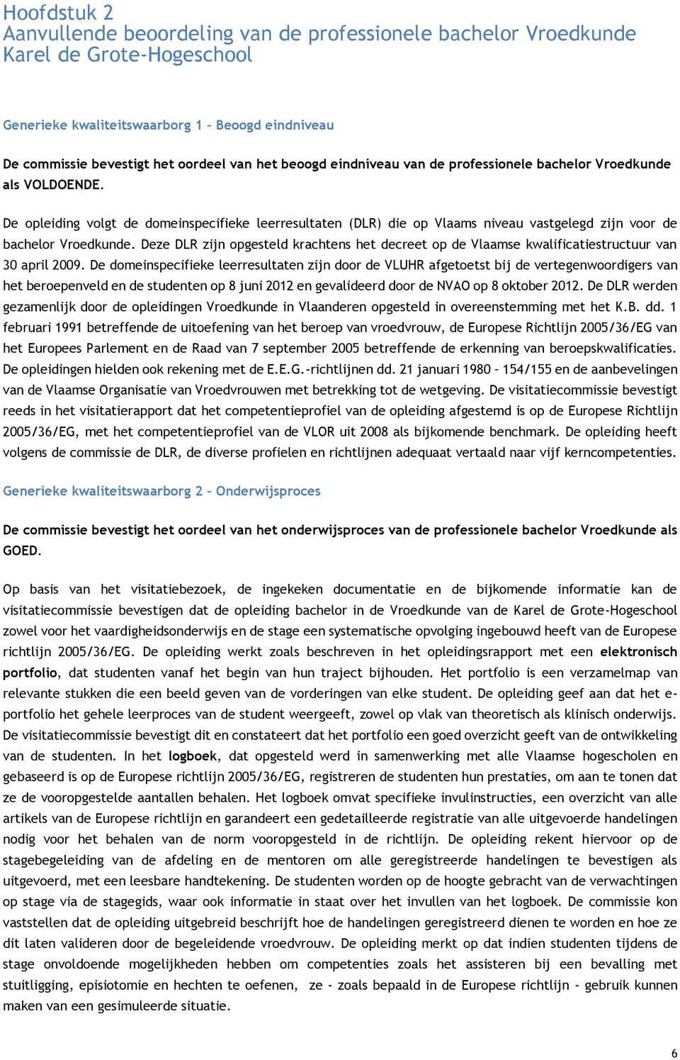 Deze DLR zijn opgesteld krachtens het decreet op de Vlaamse kwalificatiestructuur van 30 april 2009.