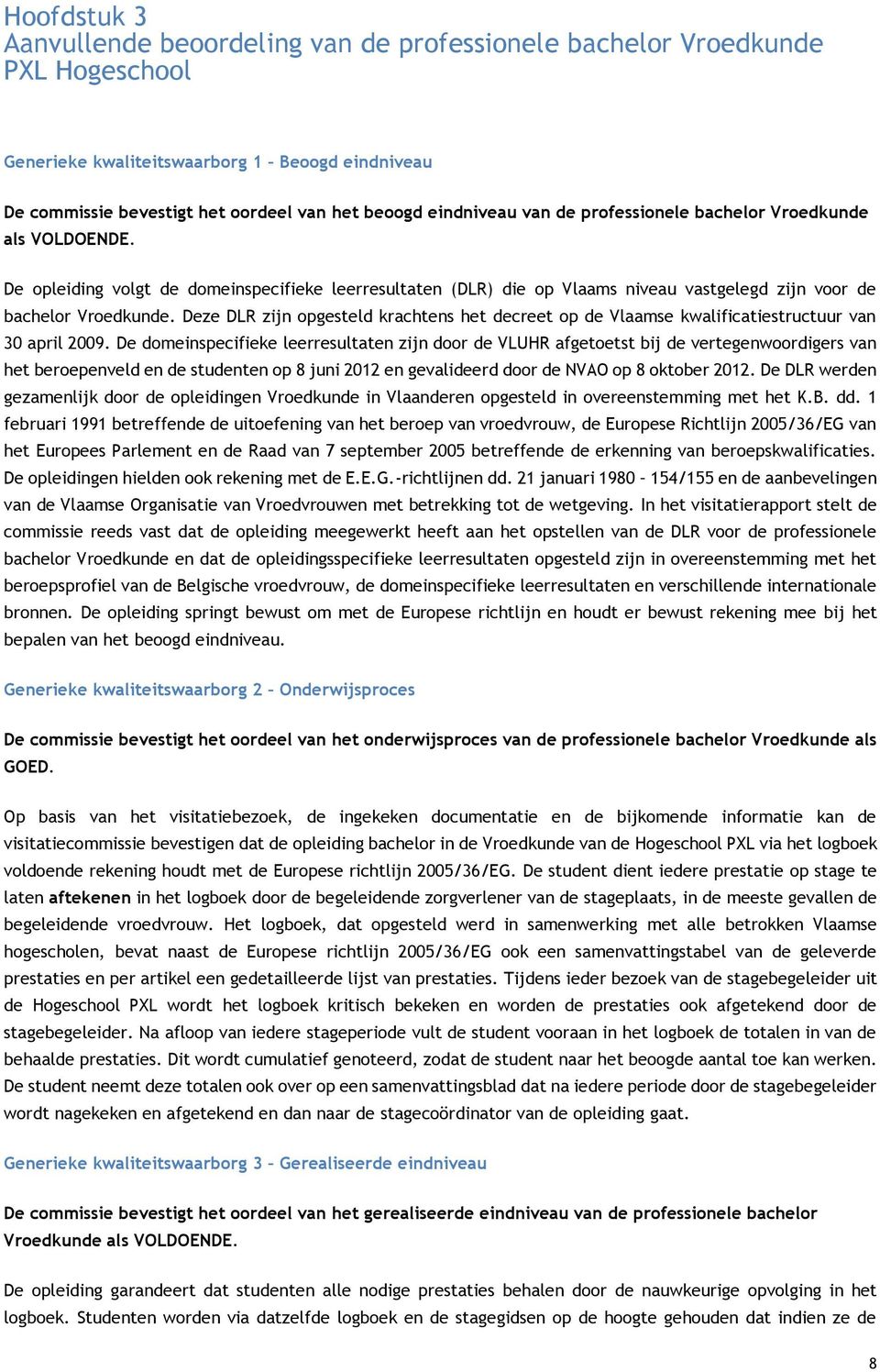 Deze DLR zijn opgesteld krachtens het decreet op de Vlaamse kwalificatiestructuur van 30 april 2009.