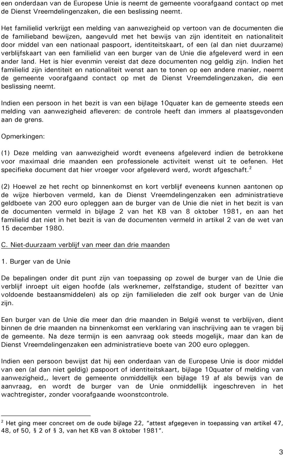 nationaal paspoort, identiteitskaart, of een (al dan niet duurzame) verblijfskaart van een familielid van een burger van de Unie die afgeleverd werd in een ander land.