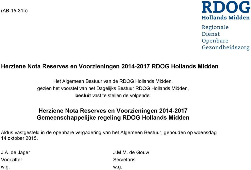 Reserves en Voorzieningen 2014-2017 Gemeenschappelijke regeling RDOG Hollands Midden Aldus vastgesteld in de openbare