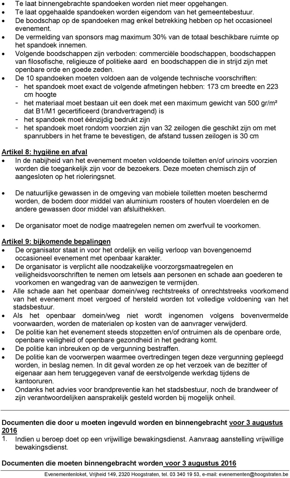 Volgende boodschappen zijn verboden: commerciële boodschappen, boodschappen van filosofische, religieuze of politieke aard en boodschappen die in strijd zijn met openbare orde en goede zeden.