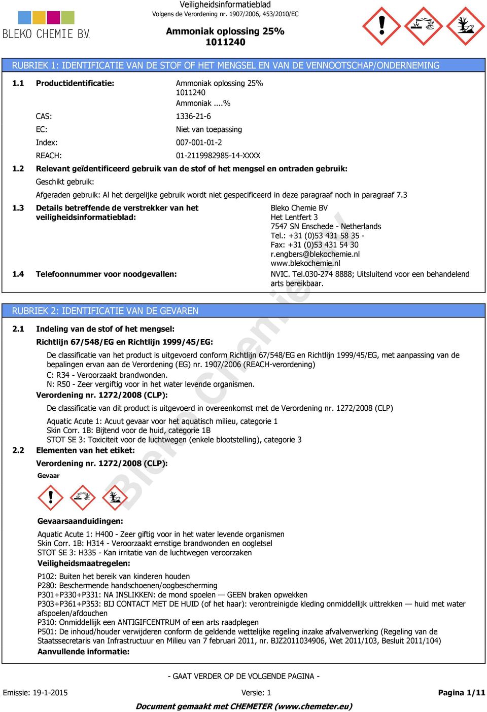 niet gespecificeerd in deze paragraaf noch in paragraaf 7.3 Details betreffende de verstrekker van het veiligheidsinformatieblad: Telefoonnummer voor noodgevallen: Ammoniak.