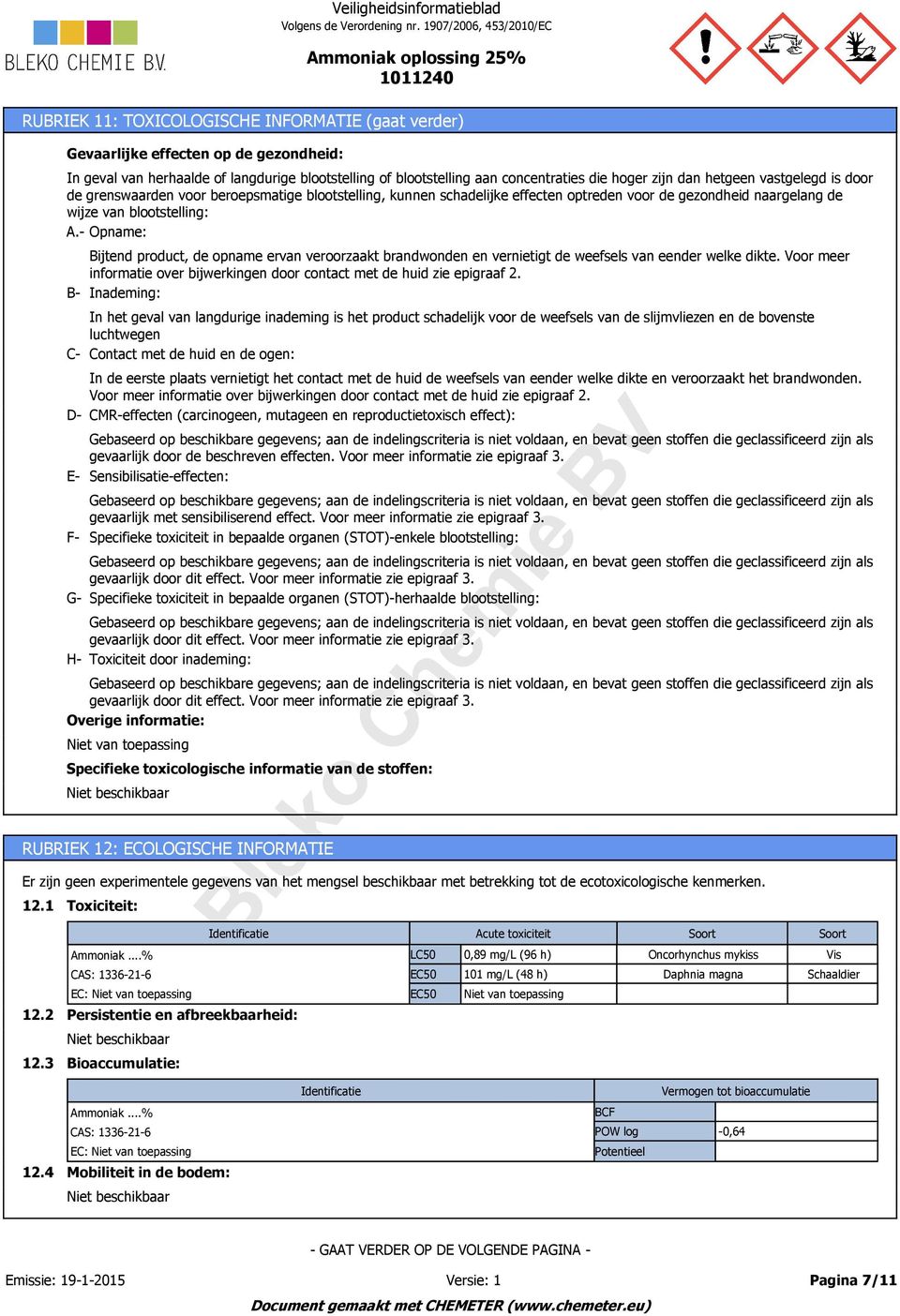 - Opname: Bijtend product, de opname ervan veroorzaakt brandwonden en vernietigt de weefsels van eender welke dikte. Voor meer informatie over bijwerkingen door contact met de huid zie epigraaf 2.