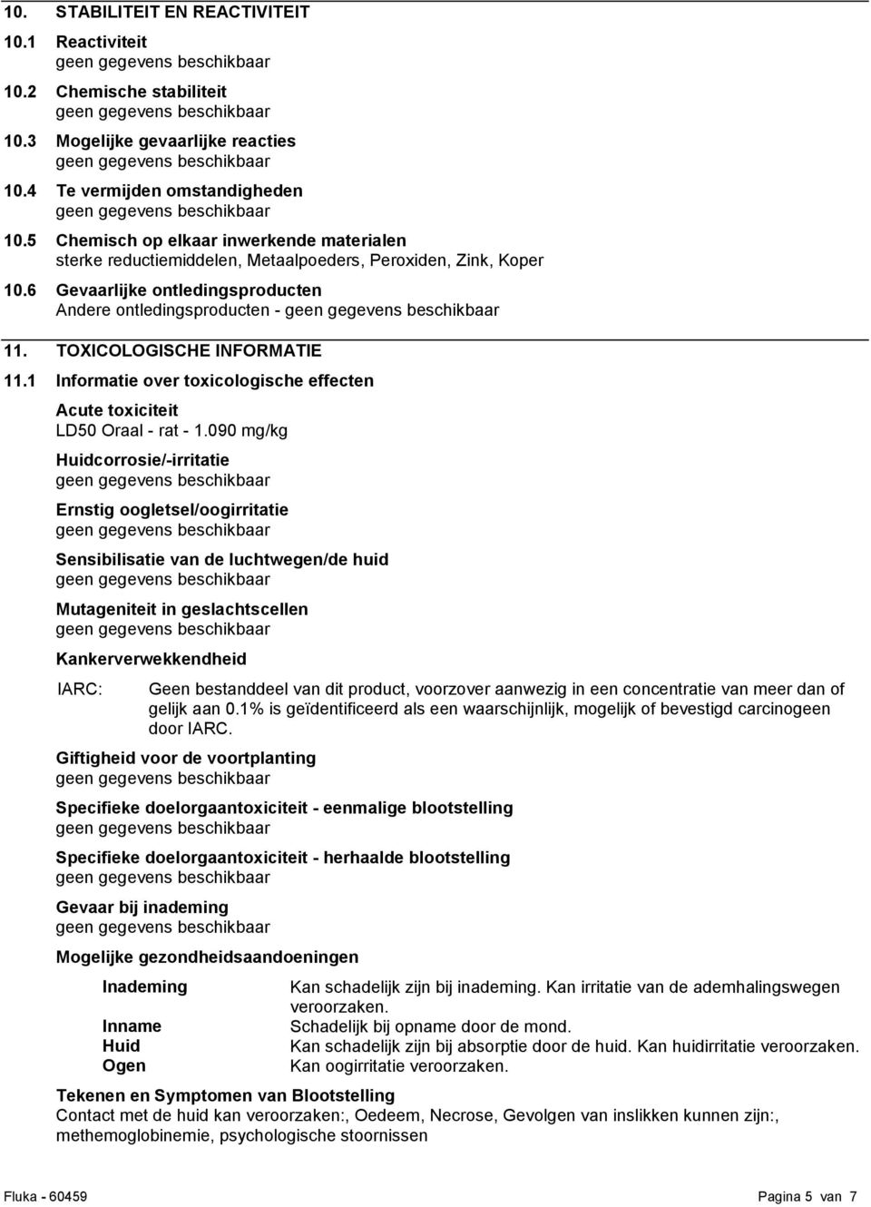 TOXICOLOGISCHE INFORMATIE 11.1 Informatie over toxicologische effecten Acute toxiciteit LD50 Oraal - rat - 1.