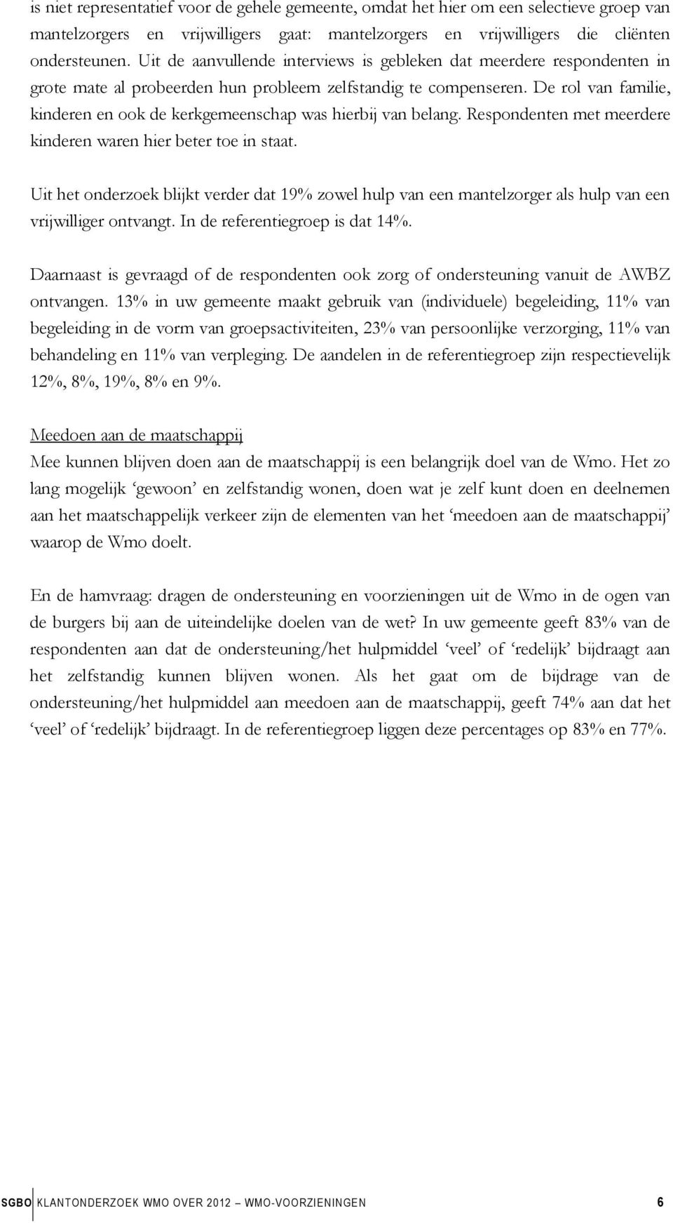 De rol van familie, kinderen en ook de kerkgemeenschap was hierbij van belang. Respondenten met meerdere kinderen waren hier beter toe in staat.