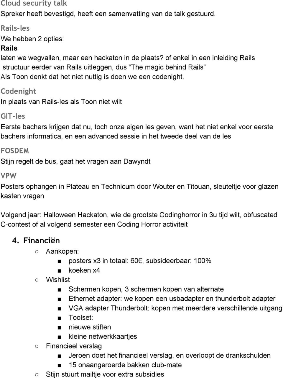 Codenight In plaats van Rails les als Toon niet wilt GIT-les Eerste bachers krijgen dat nu, toch onze eigen les geven, want het niet enkel voor eerste bachers informatica, en een advanced sessie in