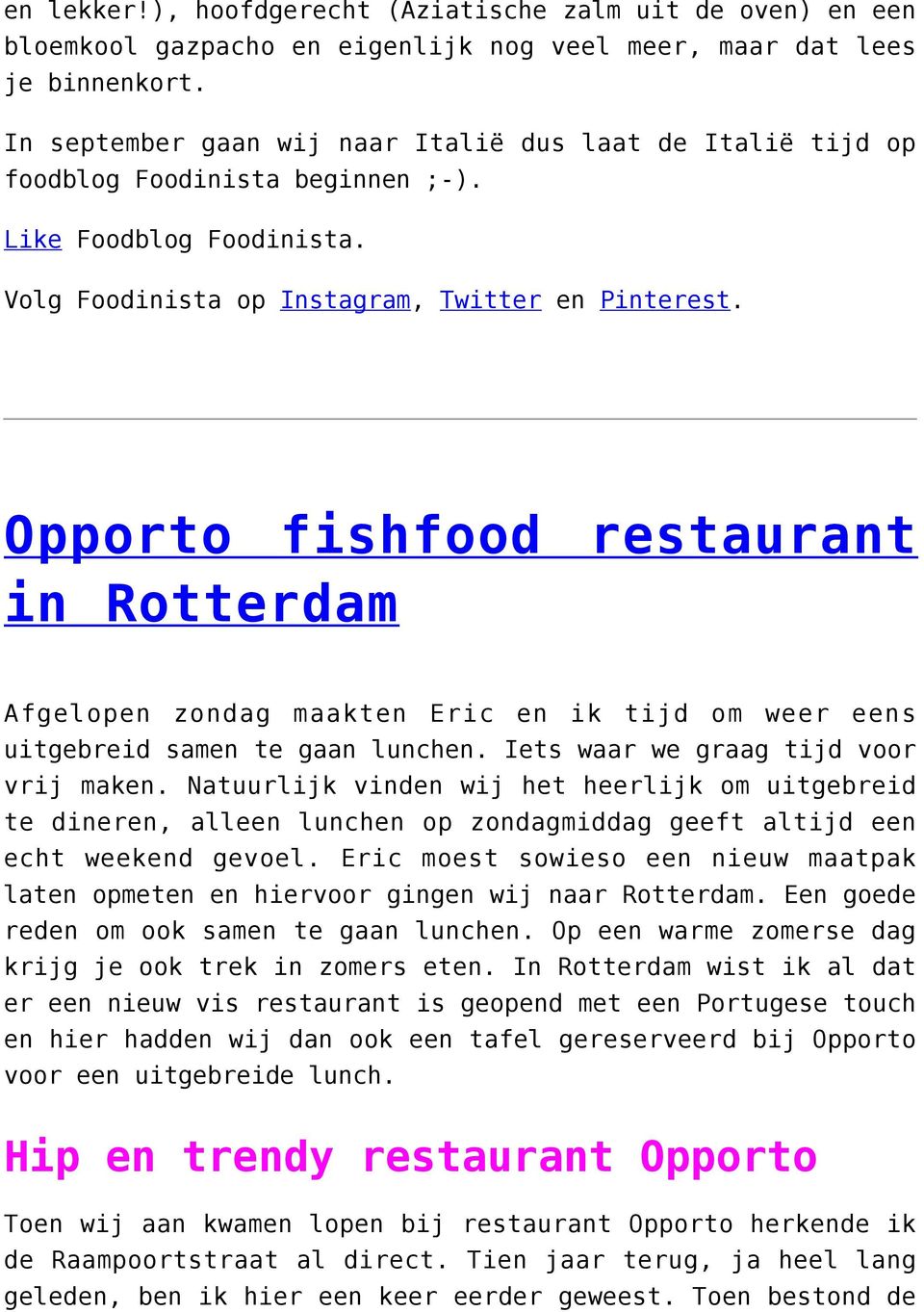 Opporto fishfood restaurant in Rotterdam Afgelopen zondag maakten Eric en ik tijd om weer eens uitgebreid samen te gaan lunchen. Iets waar we graag tijd voor vrij maken.