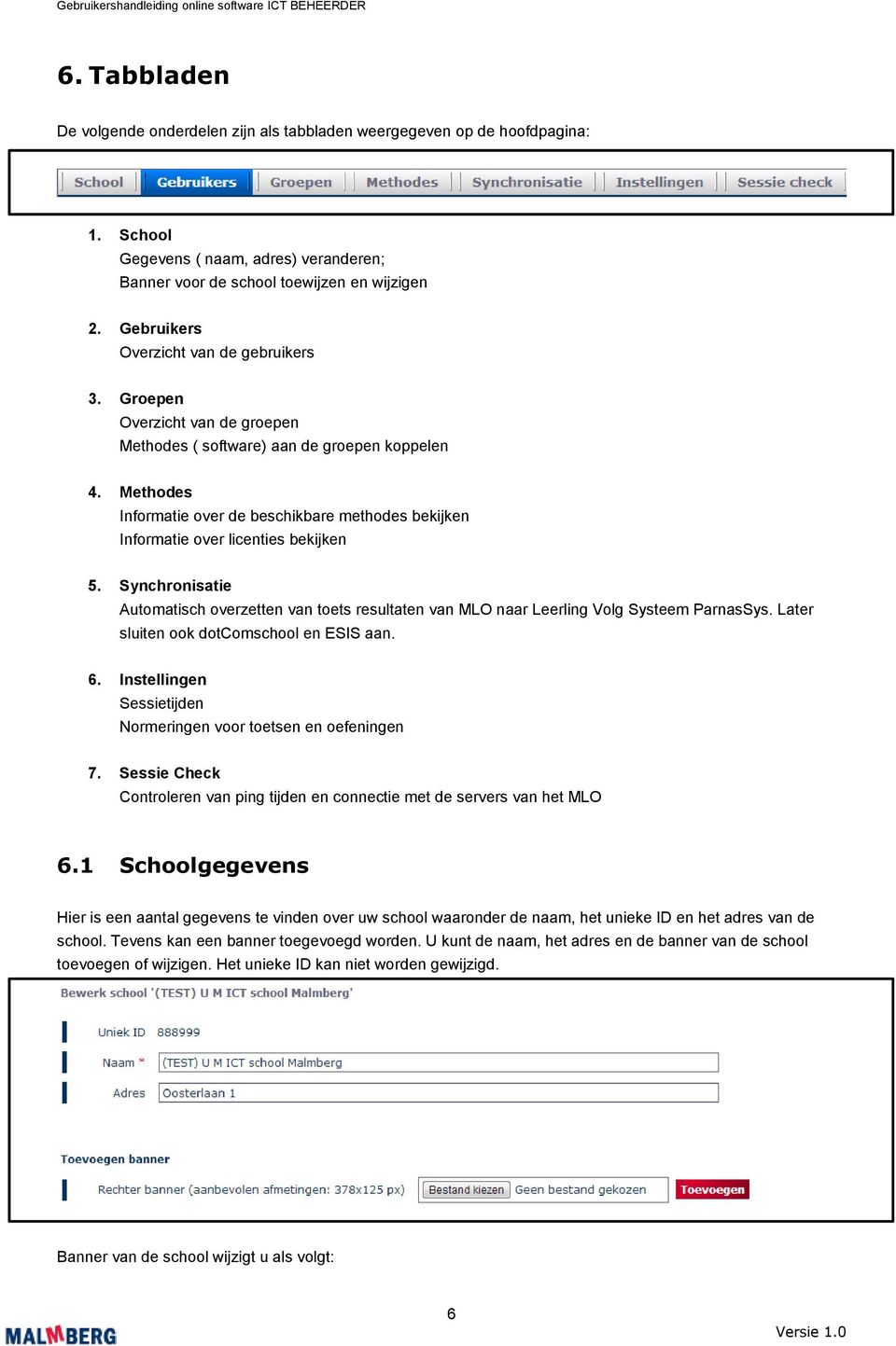 Methodes Informatie over de beschikbare methodes bekijken Informatie over licenties bekijken 5. Synchronisatie Automatisch overzetten van toets resultaten van MLO naar Leerling Volg Systeem ParnasSys.