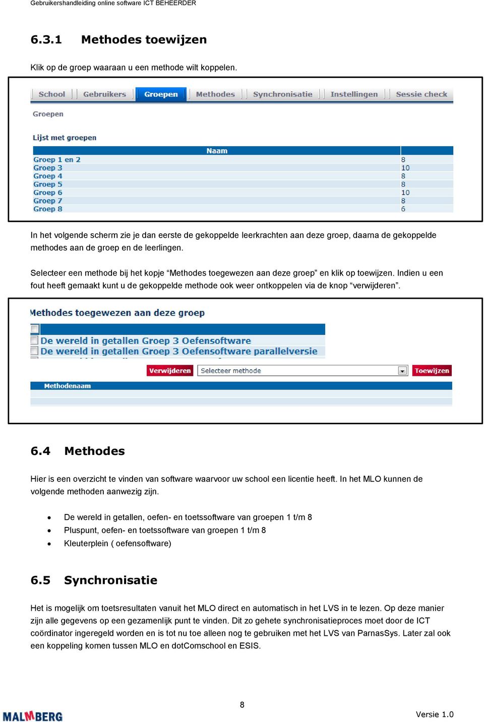 Selecteer een methode bij het kopje Methodes toegewezen aan deze groep en klik op toewijzen. Indien u een fout heeft gemaakt kunt u de gekoppelde methode ook weer ontkoppelen via de knop verwijderen.