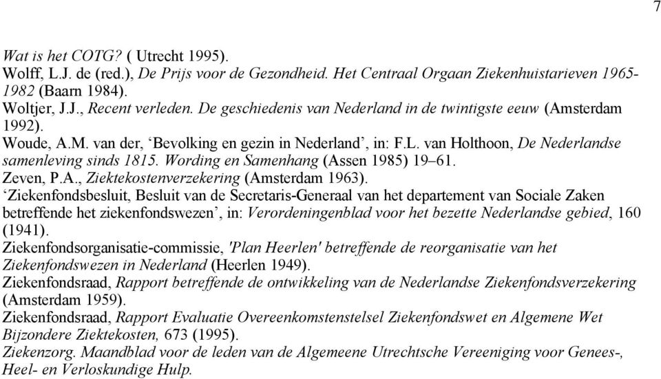 Wording en Samenhang (Assen 1985) 19 61. Zeven, P.A., Ziektekostenverzekering (Amsterdam 1963).
