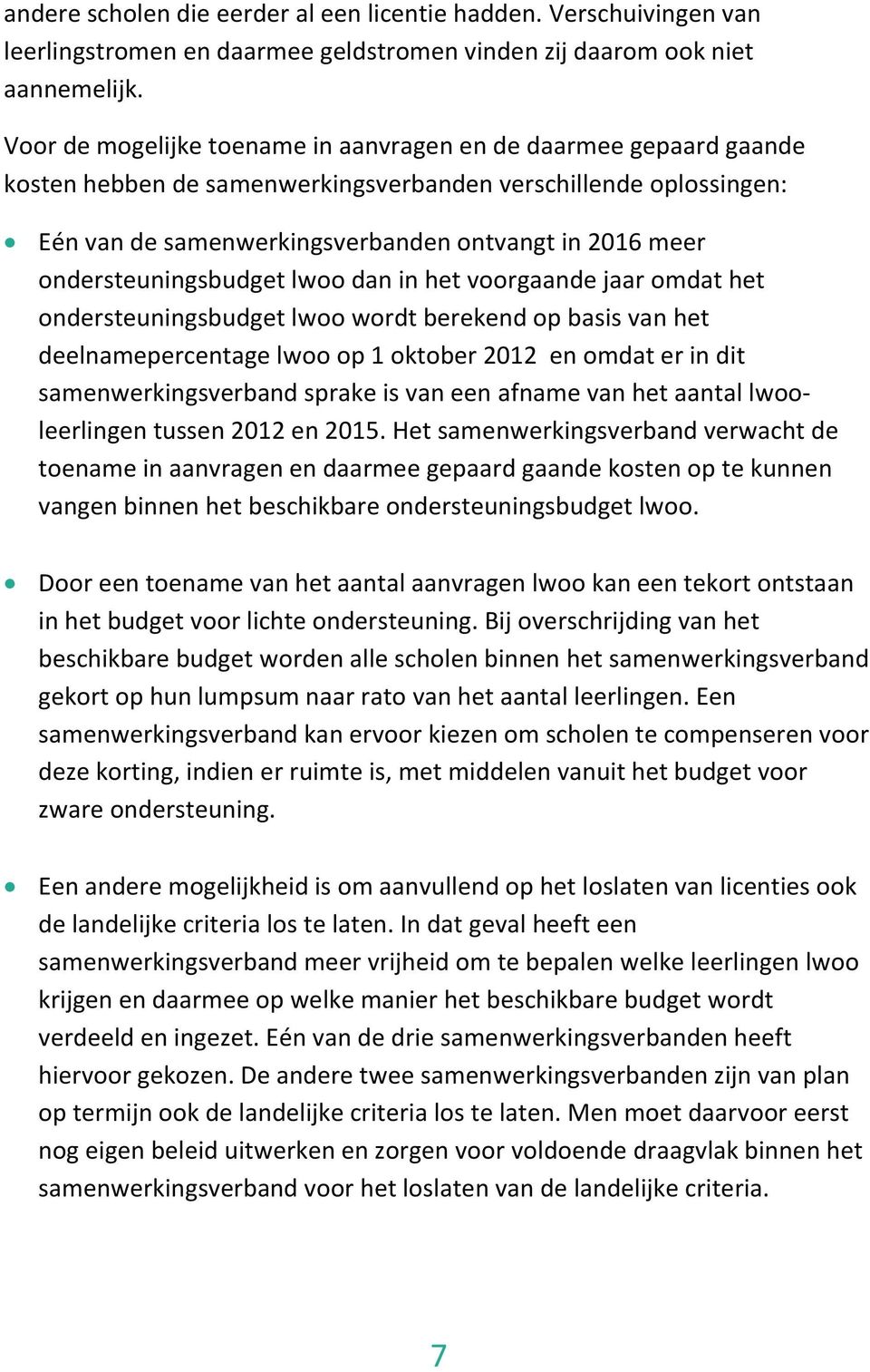 ondersteuningsbudget lwoo dan in het voorgaande jaar omdat het ondersteuningsbudget lwoo wordt berekend op basis van het deelnamepercentage lwoo op 1 oktober 2012 en omdat er in dit