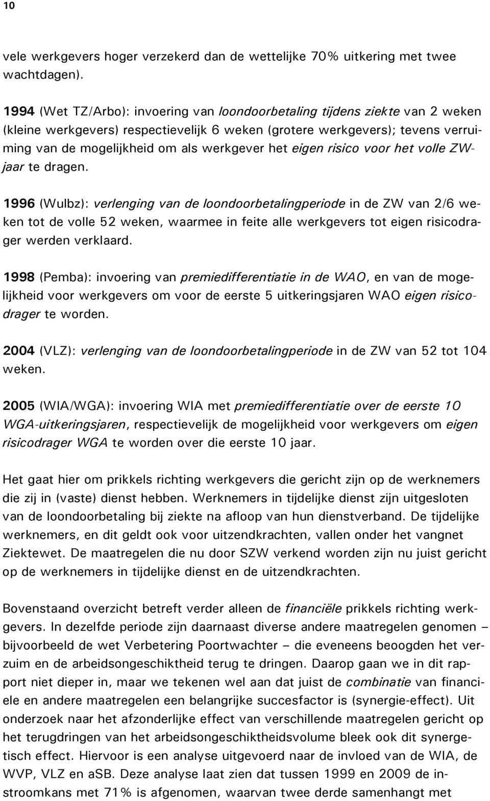 het eigen risico voor het volle ZWjaar te dragen.