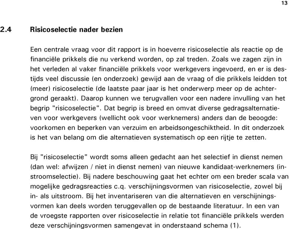 risicoselectie (de laatste paar jaar is het onderwerp meer op de achtergrond geraakt). Daarop kunnen we terugvallen voor een nadere invulling van het begrip "risicoselectie".