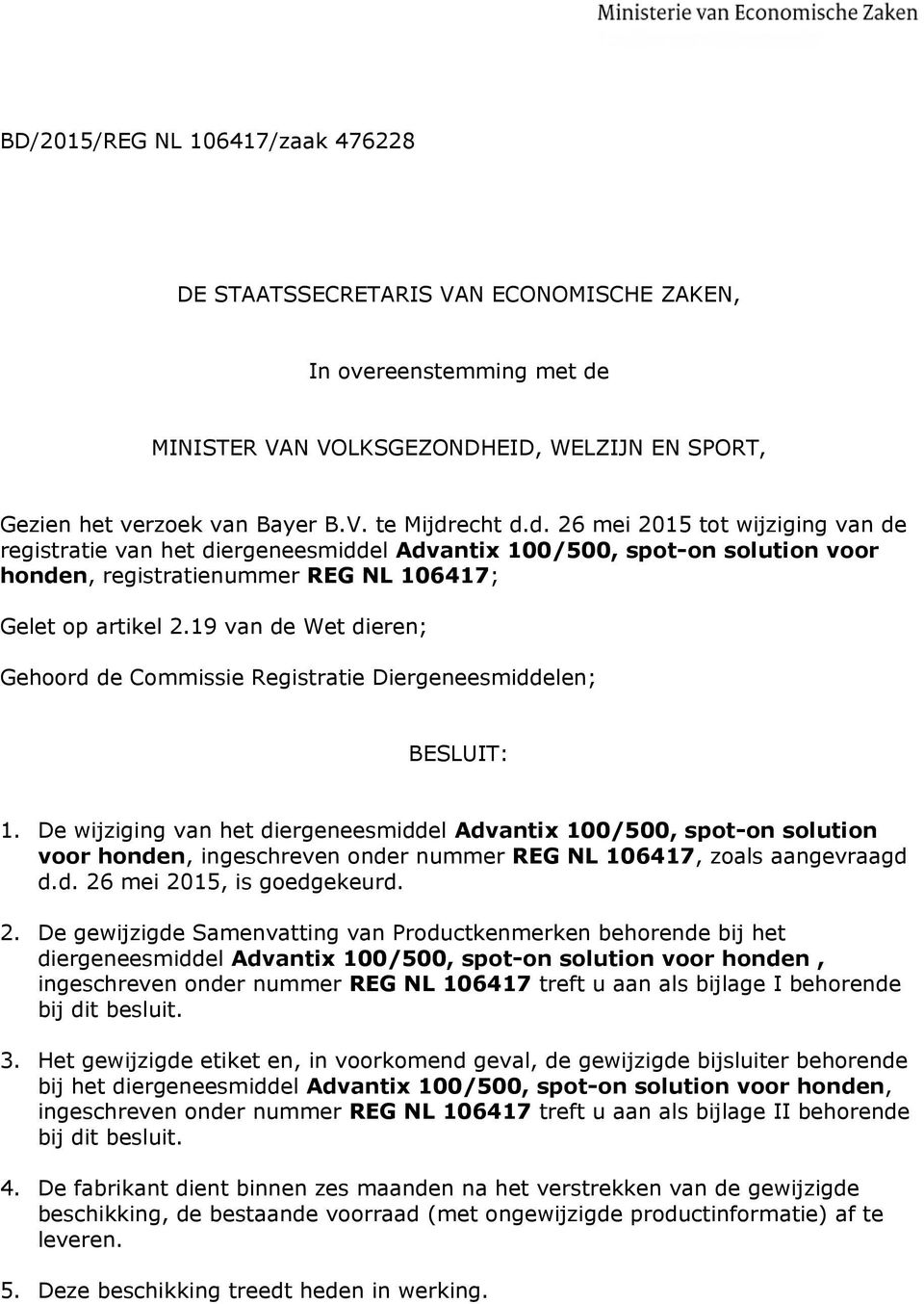 19 van de Wet dieren; Gehoord de Commissie Registratie Diergeneesmiddelen; BESLUIT: 1.