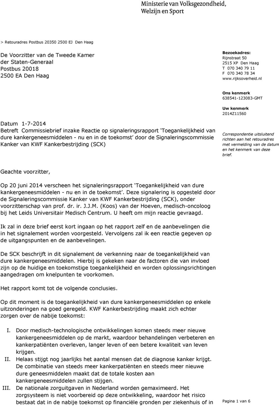 nl Uw kenmerk 2014Z11560 Datum 1-7-2014 Betreft Commissiebrief inzake Reactie op signaleringsrapport Toegankelijkheid van dure kankergeneesmiddelen - nu en in de toekomst door de