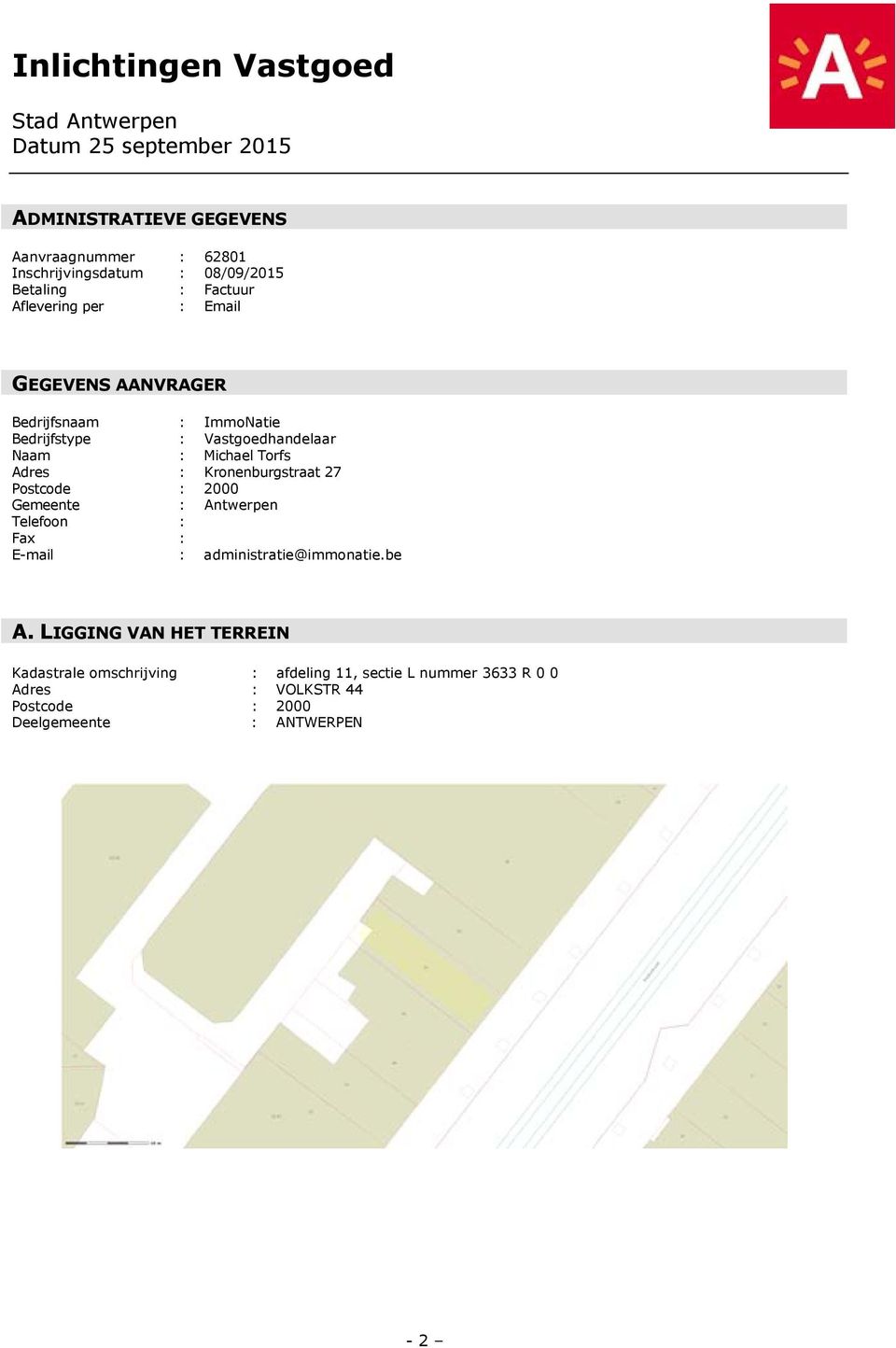27 Postcode : 2000 Gemeente : Antwerpen Telefoon : Fax : E-mail : administratie@immonatie.be A.