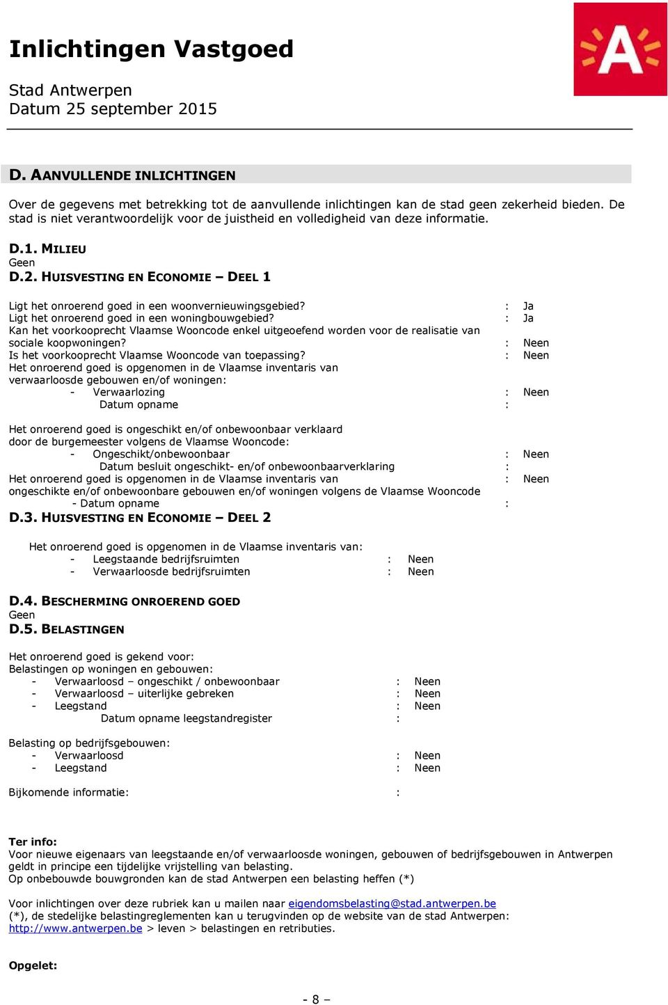 : Ja Ligt het onroerend goed in een woningbouwgebied? : Ja Kan het voorkooprecht Vlaamse Wooncode enkel uitgeoefend worden voor de realisatie van sociale koopwoningen?