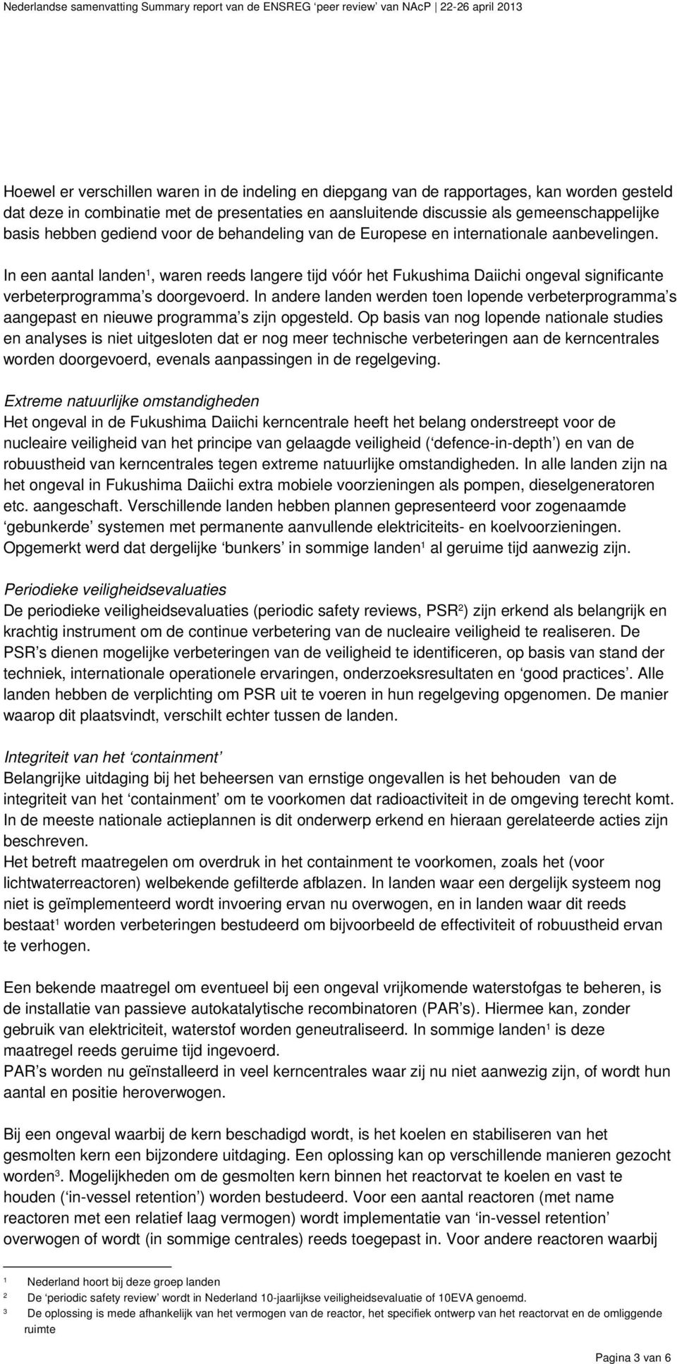 In een aantal landen 1, waren reeds langere tijd vóór het Fukushima Daiichi ongeval significante verbeterprogramma s doorgevoerd.