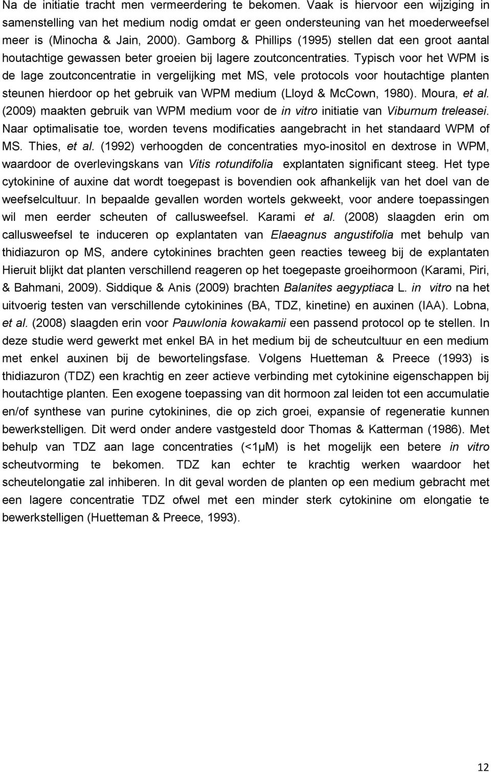 Gamborg & Phillips (1995) stellen dat een groot aantal houtachtige gewassen beter groeien bij lagere zoutconcentraties.