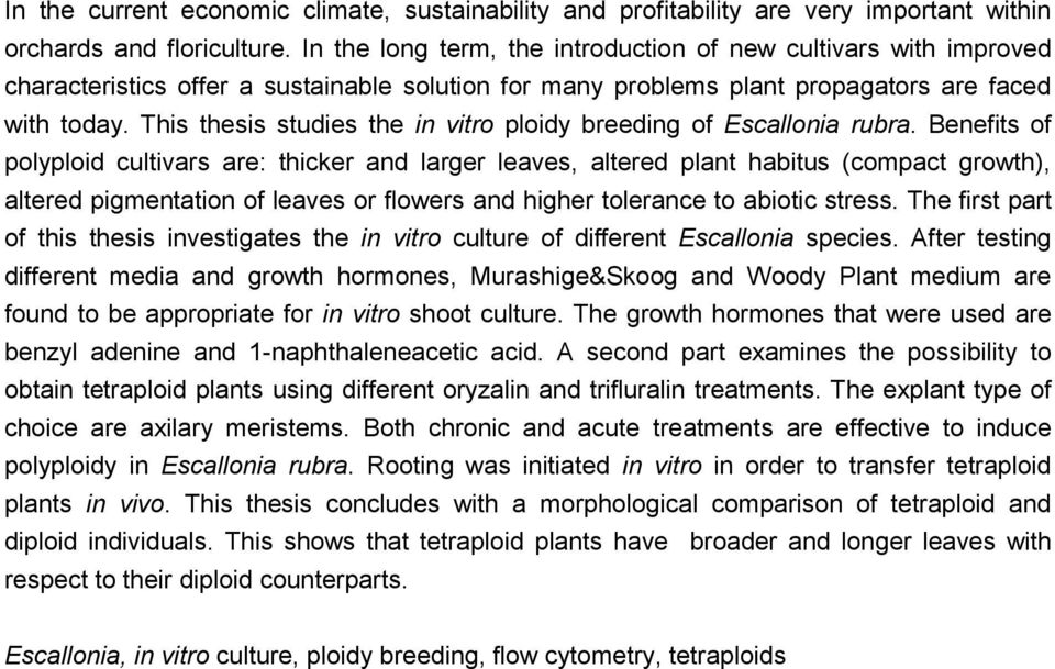 This thesis studies the in vitro ploidy breeding of Escallonia rubra.