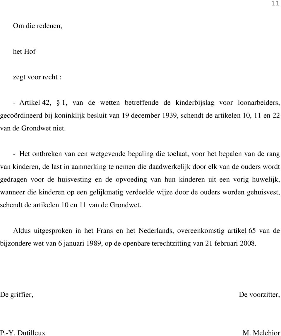 - Het ontbreken van een wetgevende bepaling die toelaat, voor het bepalen van de rang van kinderen, de last in aanmerking te nemen die daadwerkelijk door elk van de ouders wordt gedragen voor de