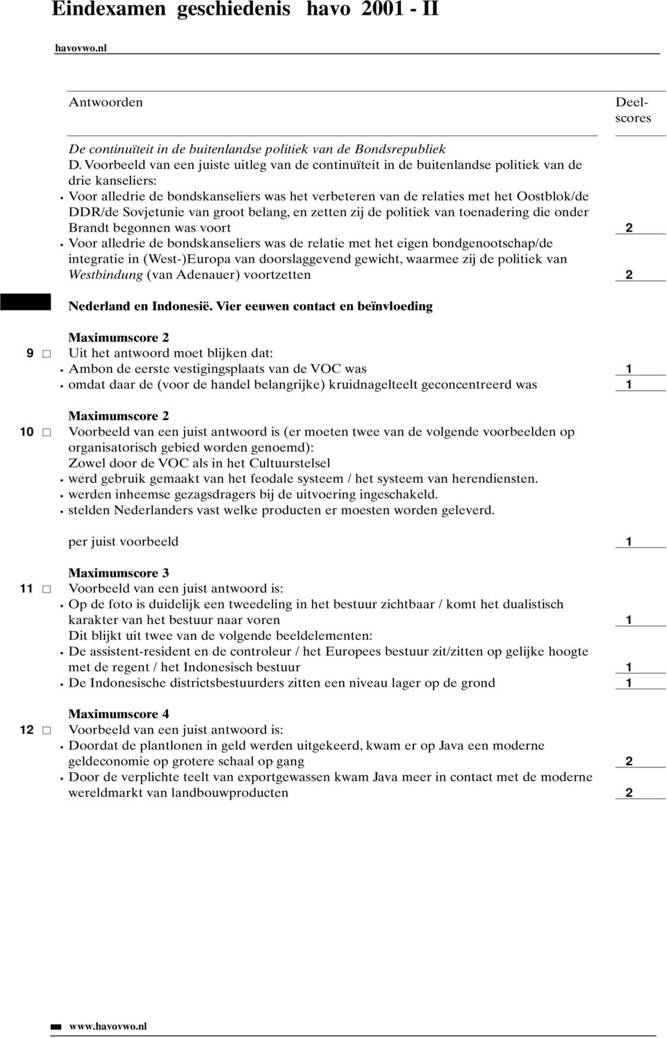 Sovjetunie van groot belang, en zetten zij de politiek van toenadering die onder Brandt begonnen was voort Voor alledrie de bondskanseliers was de relatie met het eigen bondgenootschap/de integratie