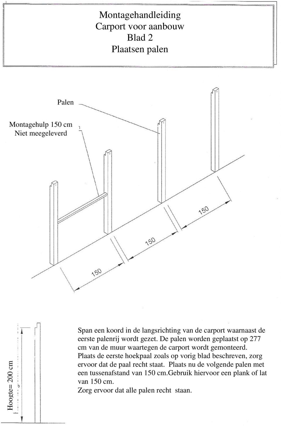 De palen worden geplaatst op 277 cm van de muur waartegen de carport wordt gemonteerd.